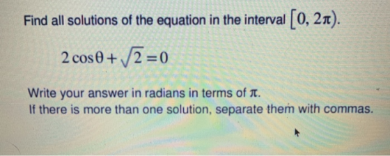 Find all solutions of the equation in the interval [0, 21). 2 cos + /2 = 0 SS Write your answer in radians in terms of i. If