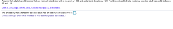 Assume that adults have IQ scores that are normally distributed with a mean of u = 100 and a standard deviation o = 20. Find