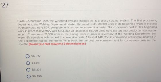27. David Corporation uses the weighted-average method in its process costing system. The first processing department, the We