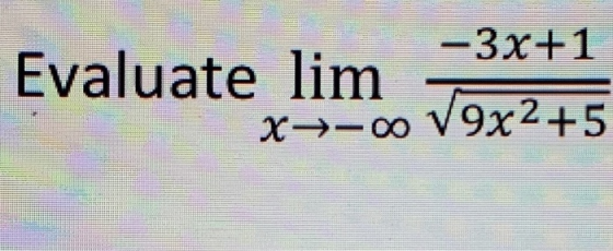 -3x+1 Evaluate lim x>-00 V9x2 +5