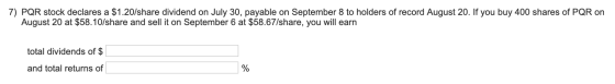 7) PQR stock declares a $1.20/share dividend on July 30, payable on September 8 to holders of record August 20. If you buy 40