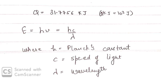 Q- 31-7756 KJ GK 5 = 103 J) E = hu = he where h = Planck} constant 1. c = speed of light cs Scanned with de Wavelength CamSca