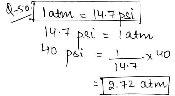e latm = 14.7 psil 14.7 psi = lath 40 psi = x 40 14.7. = 12.72 atm