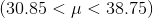 (30.85 <\mu< 38.75)