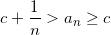 \small c+\frac{1}{n}>a_{n} \geq c
