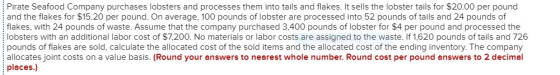 Pirate Seafood Company purchases lobsters and processes them into tails and flakes. It sells the lobster tails for $20.00 per