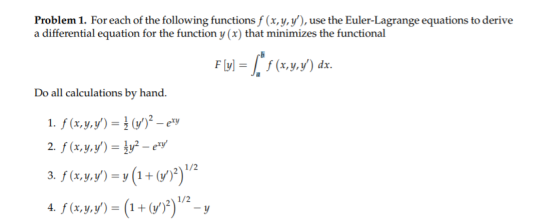 Problem 1. For each of the following functions f (x,y,y), use the Euler-Lagrange equations to derive a differential equation