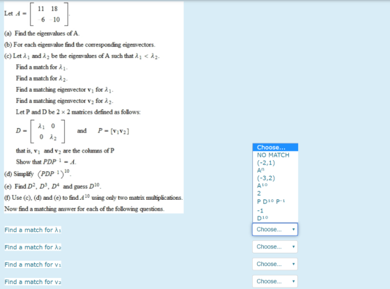 Let 4- 11 18 6 10 (a) Find the eigenvalues of A. (6) For each eigenvalue find the corresponding eigenvectors. (c) Let i, and