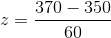 z=\frac{370-350}{60}