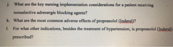j. What are the key nursing implementation considerations for a patient receiving nonselective adrenergic blocking agents? k.
