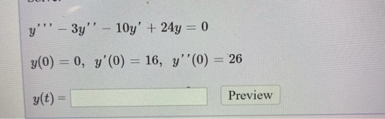 y - 37 – 10y + 24y = 0 y(0) = 0, y(0) = 16, y(0) = 26 g(t) = Preview