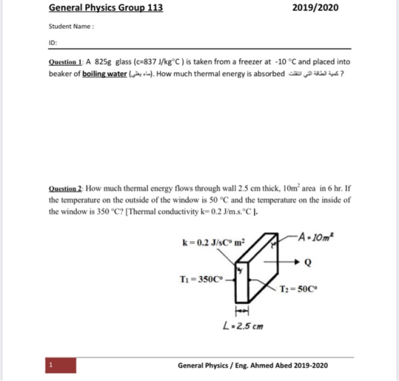 General Physics Group 113 2019/2020 Student Name: ID: Question 1: A 825g glass (c-837 J/kg°c) is taken from a freezer at -10