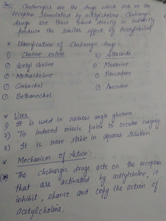 ans, Cholinergia are the chugs tshich acts on the eceptos Stiolated by acetulcheline Cholinergic ugs are those which directly or indlvectly produce the sinilar e Aceiytchol X Classilication s Cholinergic hugs ) Cholne estes O Xcetyl choline 2) Alkaloid Muxarine o Nocarpin 。hecoline O Methacholine O Carbachol O Bethanechol Uses ) st i used in namow angle glucoma 2) To induced masis prior to occular su 3) dt is more stable in uou solution Mechanism斗Action he Choling gic drugs acts on the receptor that ase a inhibit chance and oby the acton acetylcholne ¥ ctivate y adiyitcholine, it