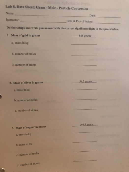 Lab 8. Data Sheet: Gram - Mole - Particle Conversion Name: Instructor Date: Time & Day of lecture: Do the setups and write yo