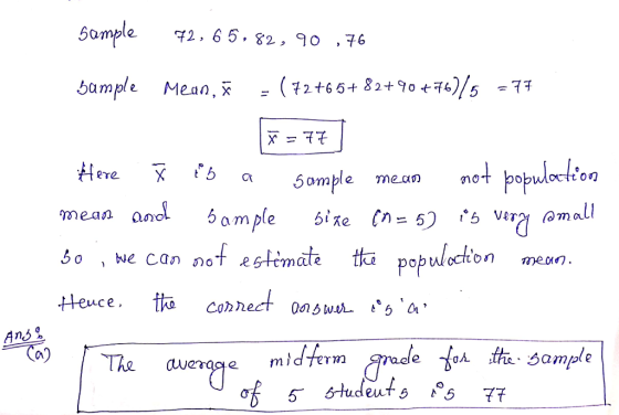 50mple2. 65.82, 90 . 76 bample Mean, (#2+6 5 + 82+90+76)/5-7 Somple me.aa 10 mean andompl ite ta populoton mean се, The awerage midferm