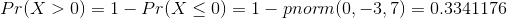 Pr(X>0)=1-Pr(X\leq 0)=1-pnorm(0,-3,7)=0.3341176