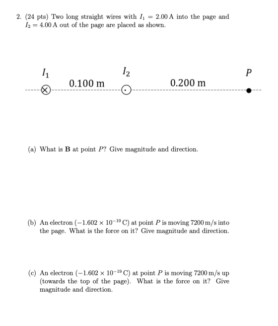 2. (24 pts) Two long straight wires with l = 2.00 A into the page and 12 = 4.00 A out of the page are placed as shown. 11 12