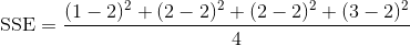 \textup{SSE}=\frac{(1-2)^2+(2-2)^2+(2-2)^2+(3-2)^2}{4}