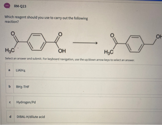 RM-Q23 Which reagent should you use to carry out the following reaction? OH НАС OH H3C Select an answer and submit. For keybo