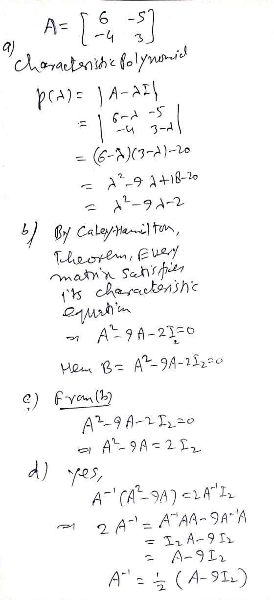 A={ ou a) 6 -57 [ ] Characteristic Polynomid pra)= | A-AIL 었쉐 = 6-2)(3-2)-20 22-9 +18-20 d²-902 5) Buy Caley-Hamilton Theorem