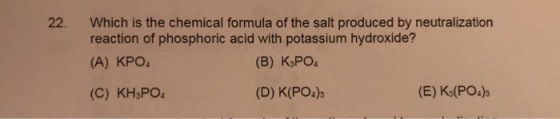22. Which is the chemical formula of the salt produced by neutralization reaction of phosphoric acid with potassium hydroxide
