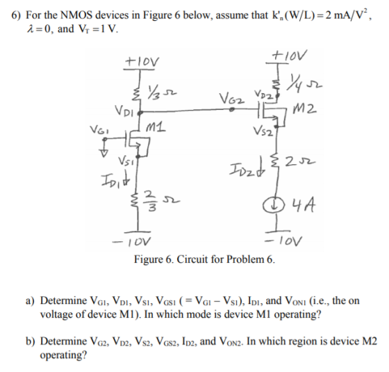 6) For the NMOS devices in Figure 6 below, assume that k,(W/L)= 2 mA/V“, 2=0, and V1 =1 V. +10v tov Voz vez Yyz Void Init Iz