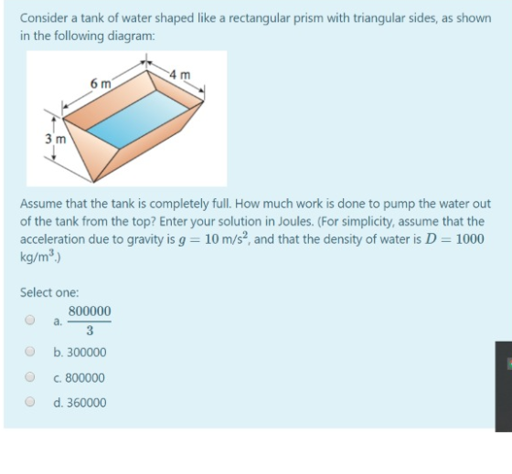Consider a tank of water shaped like a rectangular prism with triangular sides, as shown in the following diagram: Assume tha