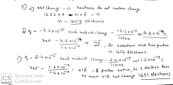2) a) Net Charge =0 neutrons do not contain charge - 1652x e nxe=0 n= 1652 electrons Dqz -7.2x1015 each molecule charge = -7-