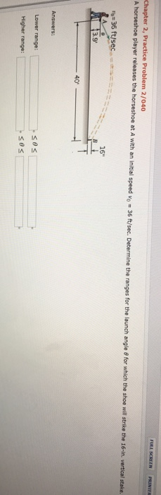 FULL SCREEN PRINTER Chapter 2, Practice Problem 2/040 A horseshoe player releases the horseshoe at A with an initial speed Vo