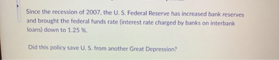 Since the recession of 2007, the U.S. Federal Reserve has increased bank reserves and brought the federal funds rate (interes