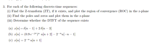 3. For each of the following discrete-time sequences: (i) Find the Z-transform (ZT), if it exists, and plot the region of con