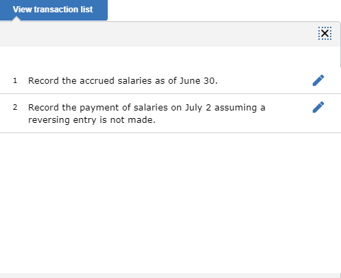 View transaction list 1 Record the accrued salaries as of June 30. 2 Record the payment of salaries on July 2 assuming a reve