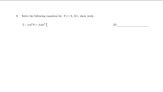 9. Solve the following equation for 0 € [0, 21), show work, 2 cos? 0 = 4 sin (9)