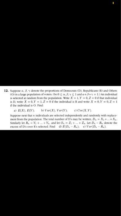 12. Suppose , 8. denote the proportions of Democrats (D), Republicans (R) and Others (O) in a large population of voters. (S0