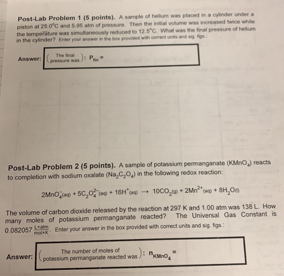 Post-Lab Problem 1 (5 points). A sample of helium was placed in a cylinder under a piston at 25.0°C and 5.95 atm of pressure.