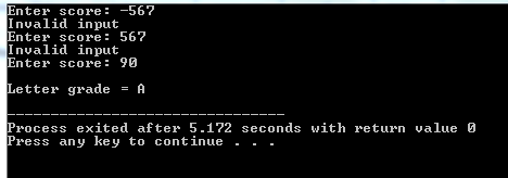 Enter score:-567 Invalid input nter score: 567 Invalid input Enter score: 90 Letter grade A Process exited after 5.172 seconds with returnvalue 0 Press any key to continue - - -