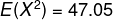 E(X^{2}) =47.05