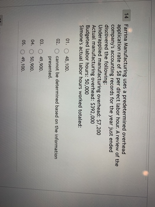 14 Farrina Manufacturing uses a predetermined overhead application rate of $8 per direct labor hour. A review of the company