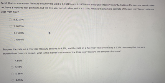 Recall that on a one-year Treasury security the yield is 5.1500% and 6.1800% on a two-year Treasury security. Suppose the one