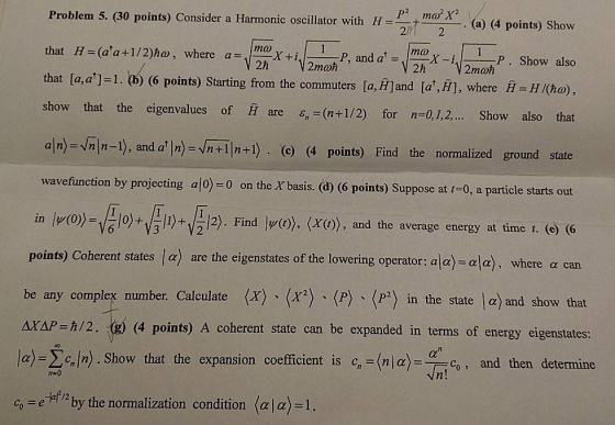 Problem 5. (30 points) Consider a Harmonic oscillator with H that H=(ata + 1 / 2)ho, where a=dma)X + i (a) (4 points) Show P,