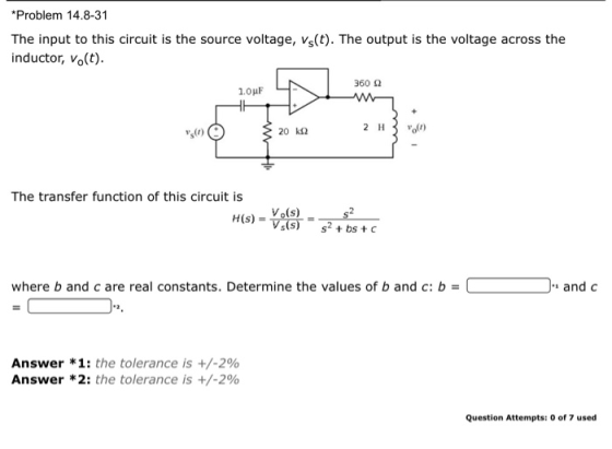 *Problem 14.8-31 The input to this circuit is the source voltage, vs(t). The output is the voltage across the inductor, vo(t)