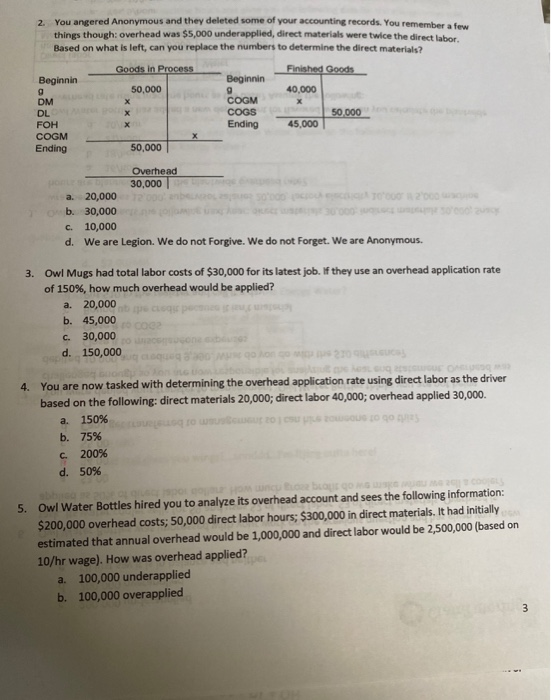 2. You angered Anonymous and they deleted some of your accounting records. You remember a few things though: overhead was $5,
