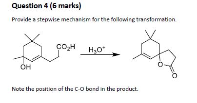 Question 4 (6 marks) Provide a stepwise mechanism for the following transformation. CO2H H30+ OH Note the position of the C-O