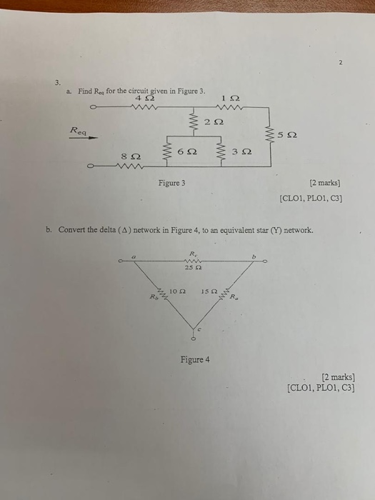 3. a Find Rea for the circuit given in Figure 3. 42 12 Rea 352 392 Figure 3 [2 marks] [CLO1, PLOI, C3] b. Convert the delta (