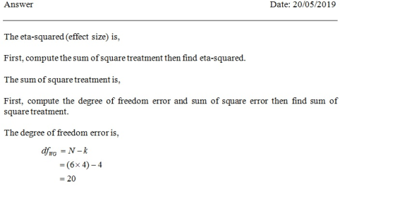 Date: 20/05/2019 Answer The eta-squared (effect size) is, First, compute the sum of square treatment then find eta-squ The su