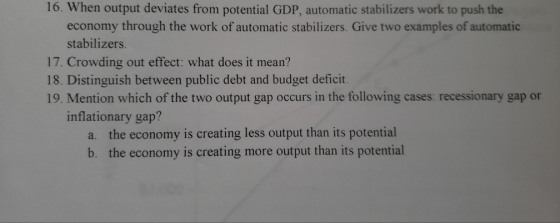 16. When output deviates from potential GDP, automatic stabilizers work to push the economy through the work of automatic sta