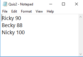 - Help 0 x Quiz2 - Notepad File Edit Format View Ricky 90 Becky 88 Nicky 100