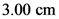 3.00 cm
