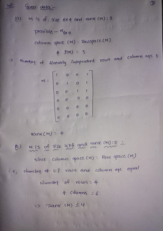 Sol Given data: a) Mis of size 6x4 and rank (M) 23 possible - M6x4 Column space (M) Rowspace (M) & PCM) = 3 Number of linearl