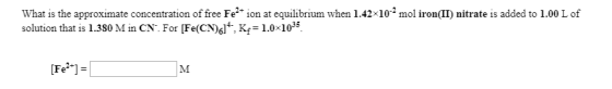 What is the approximate concentration of free Fe2* ion at equilibrium when 1.42x102mol iron(II) nitrate is added to 1.00 L of